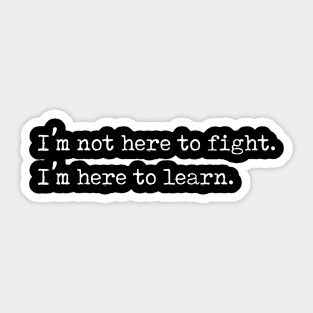 I'm Here to Learn, Not to Fight Anti Bullying Gift Sticker